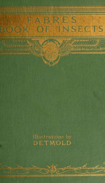 Fabre's book of insects, retold from Alexander Teixeira de Mattos' translation of Fabre's "Souvenirs entomologiques,"_cover