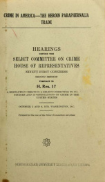 Crime in America--the heroin paraphernalia trade. Hearings, Ninety-first Congress, second session, pursuant to H. Res. 17 ... October 5 and 6, 1970_cover