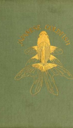 Japanese goldfish, their varieties and cultivation; a practical guide to the Japanese methods of goldfish culture for amateurs and professionals_cover