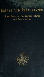Essays and photographs. Some birds of the Canary Islands and South Africa_cover