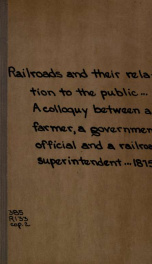 Railroads and their relations to the public. A colloquy between a farmer, a government official and a railroad superintendent_cover