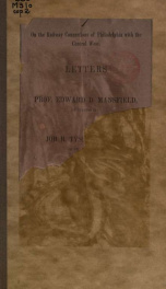 On the railway connections of Philadelphia with the central West : letters of Prof. Edward D. Mansfield of Cincinnati to Job R. Tyson, Esq., LL. D. of Philadelphia_cover