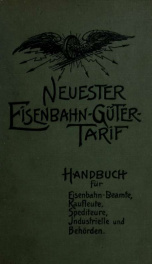 Neuester eisenbahn-güter-tarif : handbuch für eisenbahn-beamte, kaufleute, spediteure, industrielle & behörden_cover