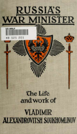 Russia's war minister; the life and work of Adjutant-General Vladimir Alexandrovitsh Soukhomlinov_cover