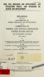 Fuel cell research and development, and utilization policy, and hydrogen research and development : hearing before the Subcommittee on Energy Research and Development of the Committee on Energy and Natural Resources, United States Senate, One Hundredth Co_cover