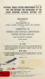 National Trails System Improvement Act of 1987 and revising the boundaries of the Salem Maritime National Historic Site : hearing before the Subcommittee on Public Lands, National Parks, and Forests of the Committee on Energy and Natural Resources, United_cover