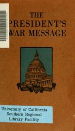 The president's war message : the historic address delivered to the congress of the United States by Woodrow Wilson, April 2nd, 1917_cover