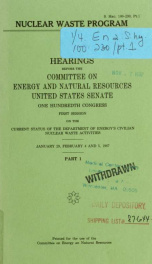 Nuclear waste program : hearings before the Committee on Energy and Natural Resources, United States Senate, One hundredth Congress, first session .. pt. 1_cover