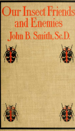 Our insect friends and enemies; the relation of insects to man, to other animals, to one another, and to plants, with a chapter on the war against insects_cover