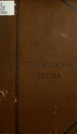 A popular California flora, or, Manual of botany for beginners. With illustrated introductory lessons, especially adapted to the Pacific Coast. To which is added an Analytical key to west coast botany. Containing brief descriptions of over 1600 species of_cover