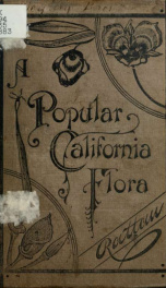 A popular California flora, or, Manual of botany for beginners. Containing descriptions of flowering plants growing in central California, and westward to the ocean. With illustrated introductory lessons, especially adapted to the Pacific coast_cover