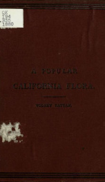 A popular California flora, or, Manual of botany for beginners. Containing descriptions of flowering plants growing in central California, and westward to the ocean. With illustrated introductory lessons_cover