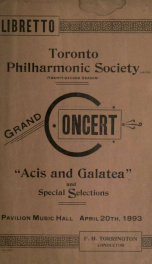 Toronto Philharmonic Society Limited : twenty-second season : part of Handel's beautiful serenata Acis and Galatea and special slections, Thursday Evening, April 20th, 1893. --_cover