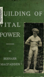 Building of vital power : deep breathing and a complete system for strengthening the heart, lungs, stomach and all the great vital organs_cover