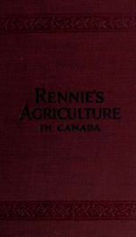 Rennie's Agriculture in Canada : modern principles of agriculture applicable to Canadian farming to yield greater profit_cover