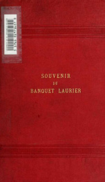 Souvenir du banquet Laurier : Boston, Mass. Hotel Vendome, mardi, 17 novembre 1891 ; contenant un rapport complet du mémorable événement, les discours des orateurs ... et d'autres faits intéressants se rattachant au mouvement intellectuel des Canadiens-Fr_cover