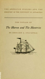 The voyage of the Huron and the Huntress; the American sealers and the discovery of the continent of Antarctica_cover