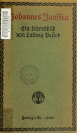 Johannes Janssen, 1829-1891 : ein lebensbild vornehmlich nach den ungedruckten briefen und tagebüchern desselben entworfen_cover