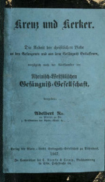 Kreuz und Kerker, die Arbeit der christlichen Liebe an den Gefangenen und aus dem Gefängniss Entlassenen, vozüglich nach der Wirksamkeit der Rheinisch-Westfälischen Gefängniss-Gesellschaft_cover