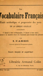 Le vocabulaire français, étude methodique et progressive des mots de la langue usuelle, considérés (1) Quant à leur orthographie, (2) Quant à leurs sens, (3) Quant à la manière dont ils s'unissent pour former des phrases 3_cover