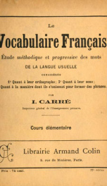 Le vocabulaire français, étude methodique et progressive des mots de la langue usuelle, considérés (1) Quant à leur orthographie, (2) Quant à leurs sens, (3) Quant à la manière dont ils s'unissent pour former des phrases 2_cover