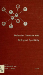 Molecular structure and biological specificity; a symposium sponsored by the Office of Naval Research and arranged by the American Institute of Biological Sciences, held in Washington, D.C., October 28, 29, 1955_cover
