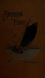 American fishes : a popular treatise upon the game and food fishes of North America with especial reference to habits and methods of capture_cover