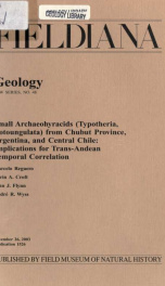 Small archaeohyracids (Typotheria, Notoungulata) from Chubut Province, Argentina, and central Chile : implications for Trans-Andean temporal correlation Fieldiana, Geology, new series, no. 48_cover