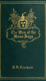 The men of the moss-hags; being a history of adventure taken from the papers of William Gordon of Earlstoun in Galloway and_cover