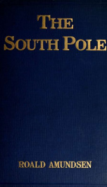 The South pole; an account of the Norwegian Antarctic expedition in the "Fram," 1910-1912 1_cover