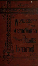 The wonders of the Arctic world: a history of all the researches and discoveries in the frozen regions of the North, from the earliest times.._cover