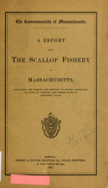 A report upon the scallop fishery of Massachusetts : including the habits, life history of Pecten irradians, its rate of growth, and other facts of economic value_cover