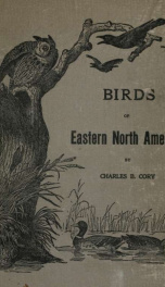 The birds of eastern North America : known to occur east of the ninetieth meridian_cover