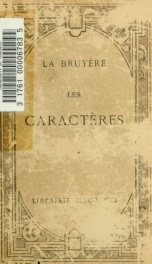 Les caractères; ou, Les moeurs de ce siècle. Précédés du discours sur Théophraste suivis du discours à l'Académie française. Publiés avec une notice biographique, une notice littéraire, un index analytique et des notes_cover