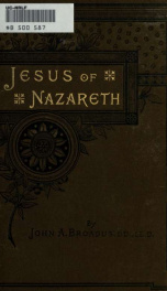 Jesus of Nazareth : I. His personal character, II. His ethical teachings, III. His supernatural works_cover