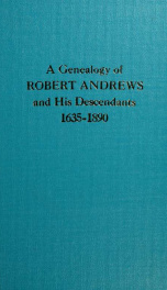 History of the Andrews family. A genealogy of Robert Andrews, and his descendants, 1635 to 1890 ..._cover