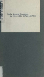 La vita dello infame Aretino; lettera CI et ultima di Anton Francesco Doni fiorentino. Pubblicata a cura di Costantino Arlía_cover