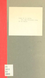 Die dem Trouvere Adam de la Halle zugeschriebenen Dramen: Li jus du pelerin, Li gieus de Robin et de Marion, Li ius Adan. Genauer Abdruck der Erhaltenen Handschriften besorgt von A. Rambeau_cover