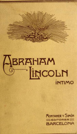 Abraham Lincoln íntimo : apuntes histórico-anecdóticos de su vida y de su época_cover