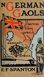 In German gaols; a narrative of two years' captivity in German East Africa_cover