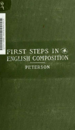 First steps in English composition, for grammar and high schools, seminaries and colleges; a new and original method based on class-room experience_cover