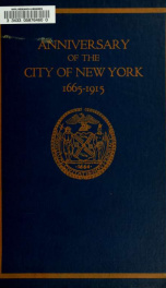 Report of the Special committee of the Board of aldermen on the two hundred and fiftieth anniversary of the installation of the first mayor and Board of aldermen of the city of New York, June 24, 1665, and the adoption of the official city flag, June 24, _cover