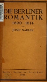 Die Berliner romantik, 1800-1814 : ein Beitrag zur gemeinvölkischen Frage : Renaissance, Romantik, Restauration_cover