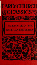 The Epistle of the Gallican churches, Lugdunum and Vienna : with an appendix containing Tertullian's Address to martyrs and the Passion of St. Perpetua_cover