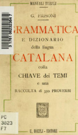 Grammatica, esercizi pratici e dizionario della lingua catalana. Con una "introduzione sugli idiomi parlati nella penisola iberica", una raccolta di 350 proverbi e la chiave dei temi per l'apprendimento autodidattico. Per cura di Gaetano Frisoni_cover