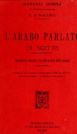 L'arabo parlato in Egitto; grammatica, dialoghi e raccolta di circa 6000 vocaboli. Forma la nuova ed. completamente rifatta del Manuale dell'arabo volgare di de Sterlich e Dib Khaddag_cover