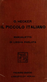 Il piccolo italiano; manualetto di lingua parlata ad uso degli studiosi forestieri, compilato sugli argomenti principali della vita pratica e corredato dei segni per la retta pronunzia_cover