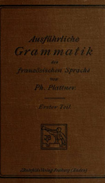 Ausführliche Grammatik der französischen Sprache; eine Darstellung des modernen französischen Sprachgebrauchs mit Berùcksichtigung der Volkssprache 1_cover