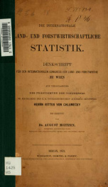 Die internationale Land und Forstwirthschaftliche Statistik. Denkschrift für den Internationalen Congress der Land- und Forstwirthe zu Wien, auf Veranlassung des Präsidenten des Congresses. Herrn Ritter von Chlumecky, bearbeitet von August Meitzen_cover