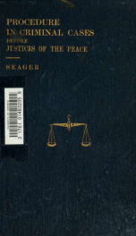 Hand-book of procedure in criminal cases before justices of the peace : with alphabetical synopsis of offenses and forms of charges_cover